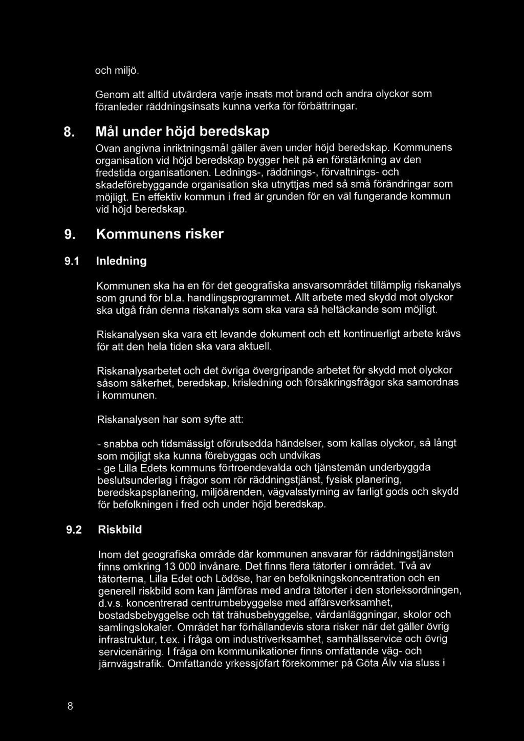 Lednings-, räddnings-, förvaltnings- och skadeförebyggande organisation ska utnyttjas med så små förändringar som möjligt.