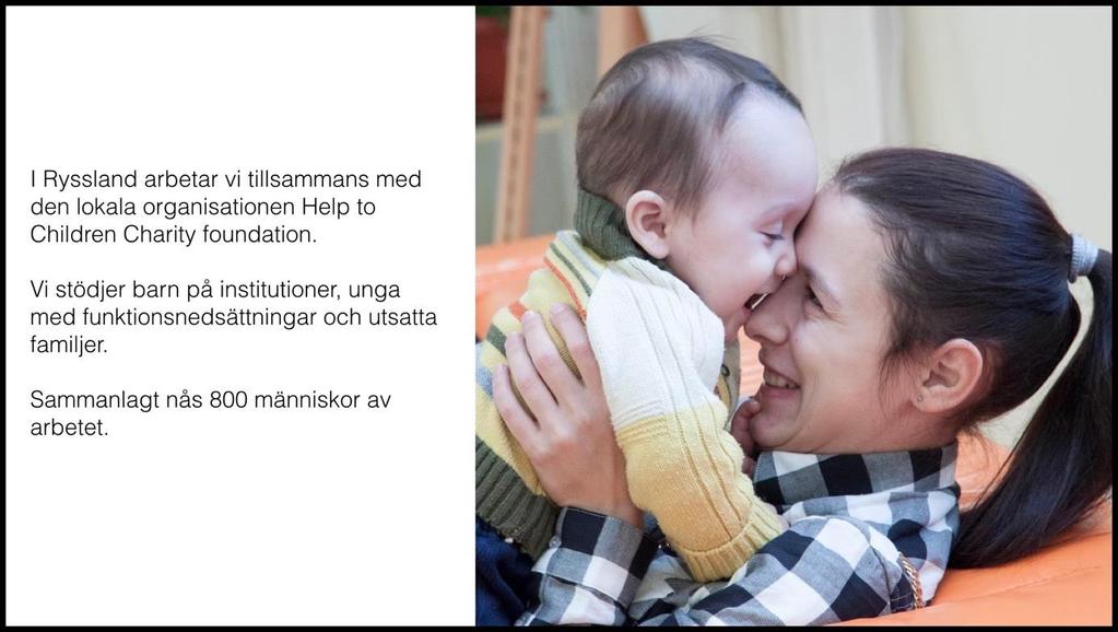 Ryssland I Ryssland arbetar Hoppets Stjärna tillsammans med den lokala organisationen Help to Children Charity foundation med stöd till både barn på institutioner och ungdomar/unga vuxna som växt upp
