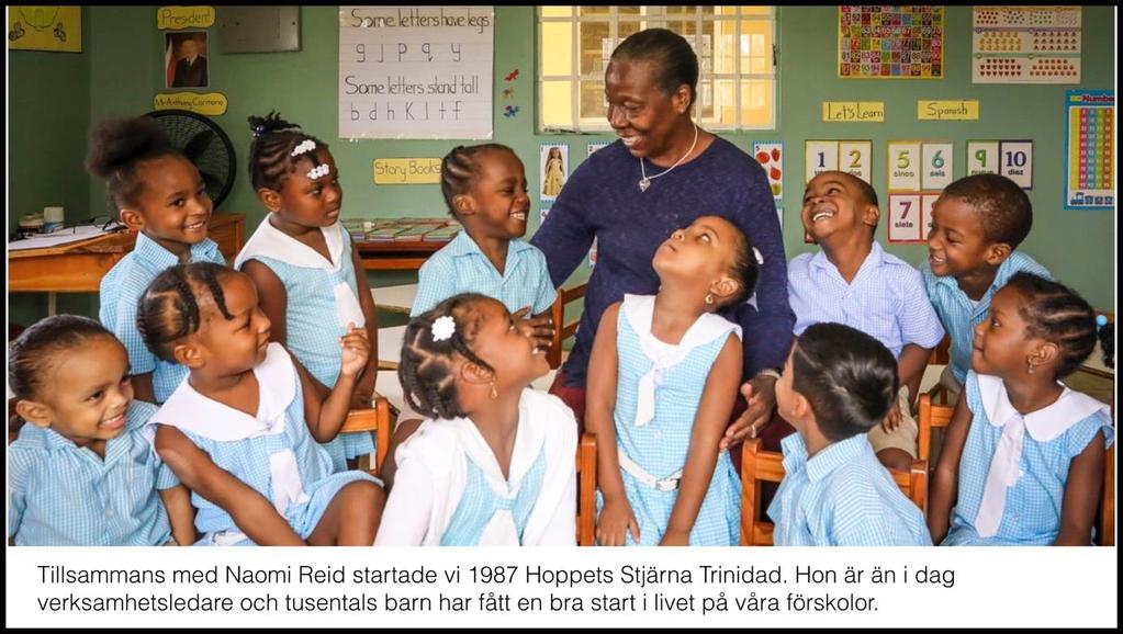 Trinidad I Trinidad ger Hoppets Stjärna stöd till förskolor som ligger i fattiga slumområden. Grundskolan i Trinidad är på papperet tillgänglig för alla, då den både är gratis och obligatorisk.