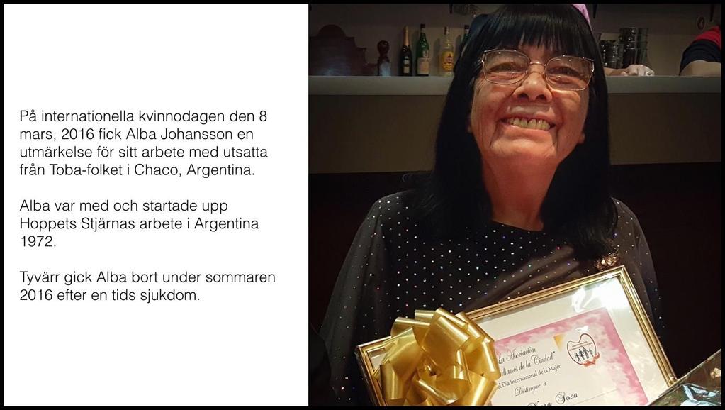 Alba Johansson På internationella kvinnodagen den 8 mars, 2016 fick Alba Johansson en utmärkelse för sitt ovillkorliga sociala arbete och samhällsarbete i staden Saenz Pena.