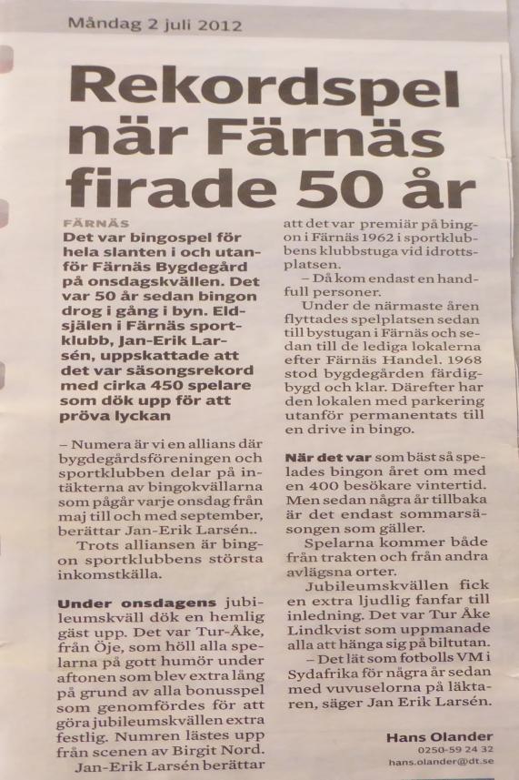 Rekordspel när Färnäs firade 50 år. Text Hans Olander. Färnäs. Det var bingospel för hela slanten i och utanför Färnäs Bygdegård på onsdagskvällen. Det var 50 år sedan bingon drog i gång i byn.