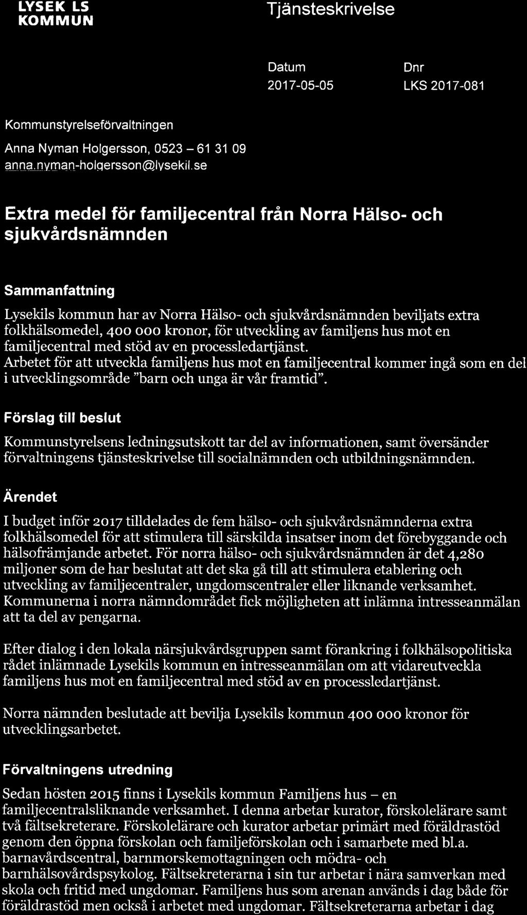 *** LVSEKItS KOMMUN ){ Tjänsteskrivelse Datum 2017-05-05 Dnr LKS 2017-081 Ko m m u nstyre lseförvaltn i n gen Anna Nyman Holgersson, 0523-61 31 09 anna. nvman-holqersson@lvsekil.
