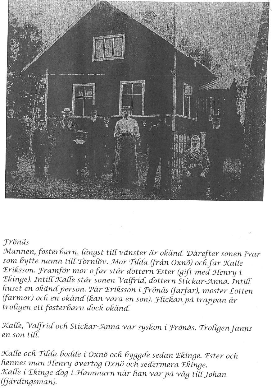 Fritiof Samuel, född 28 augusti 1919, ser inte ut att ha varit gift. Bodde på Frönäs när han dog 1976. Sven Gustaf, född 14 juli 1921, gift 1957. Död i Rosersberg 1994.