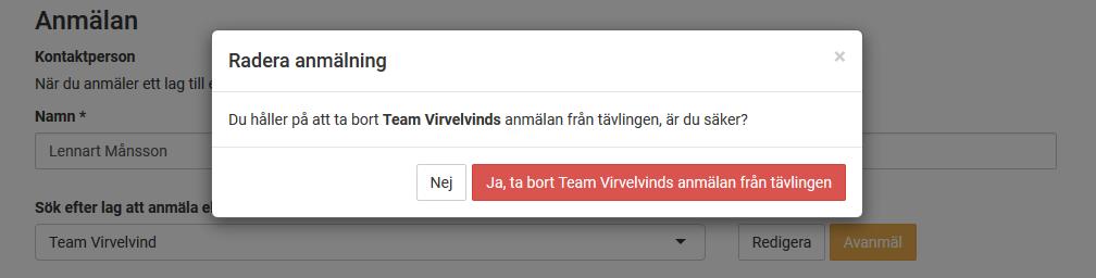 4.6 Avanmälan av lag från tävling För att avanmäla lag gå in samma väg som vid anmälan Anmäl lag/team. Skriv in början av namnet på laget, välj lag och klicka på Välj.