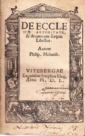 13 MELANCHTON, Philipp. De ecclesiae autoritate, & de ueterum scriptis libellus. Autore Philip. Melant. Wittenberg, Iosephus Klug, 1550. 8vo. A8-G8, H2. Last page blank. Title within woodcut frame.