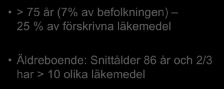 Läkemedelsförskrivning > 75 år (7% av befolkningen) 25 % av förskrivna