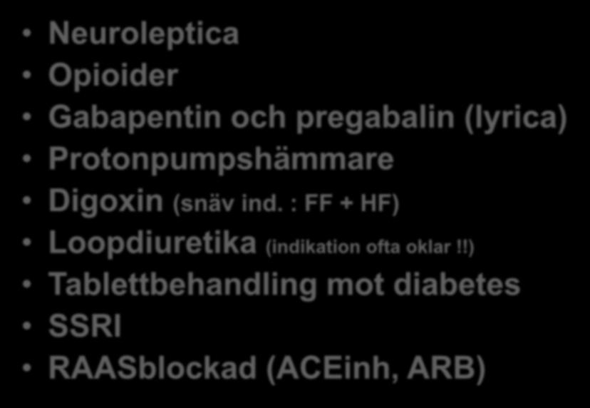 LÄKEMEDEL SOM BÖR GES MED FÖRSIKTIGHET Neuroleptica Opioider Gabapentin och pregabalin (lyrica) Protonpumpshämmare Digoxin