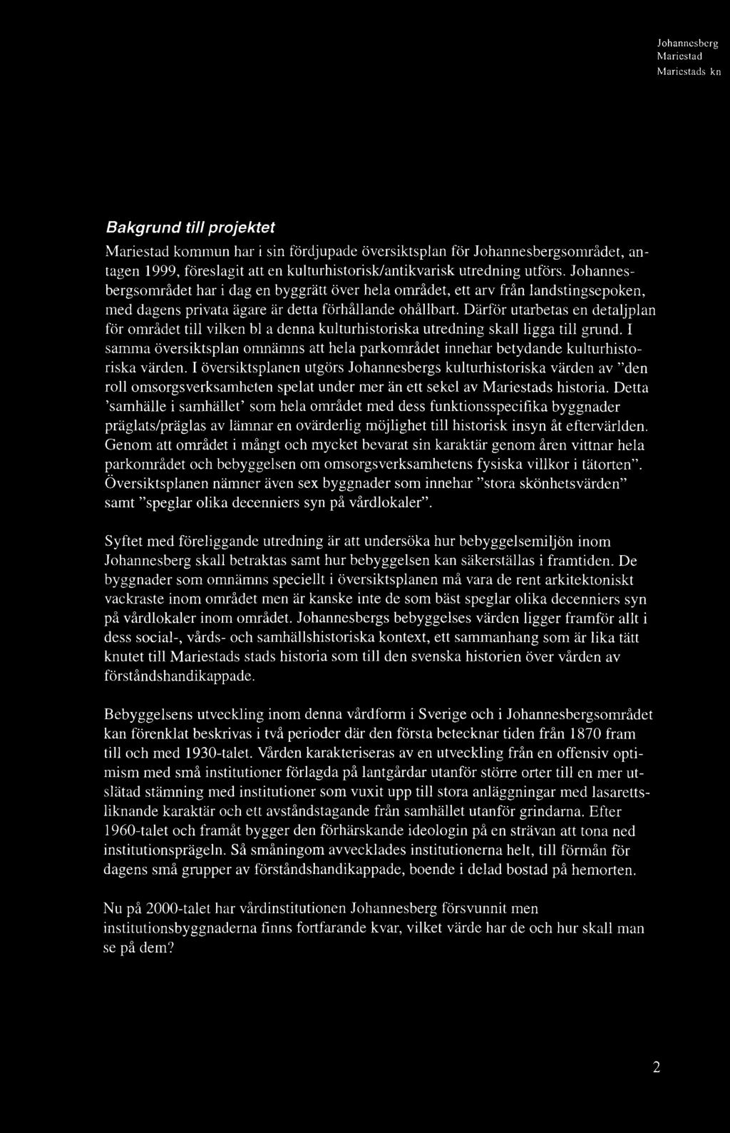 Därför utarbetas en detaljplan för området till vilken bl a denna kulturhistoriska utredning skall ligga till grund.