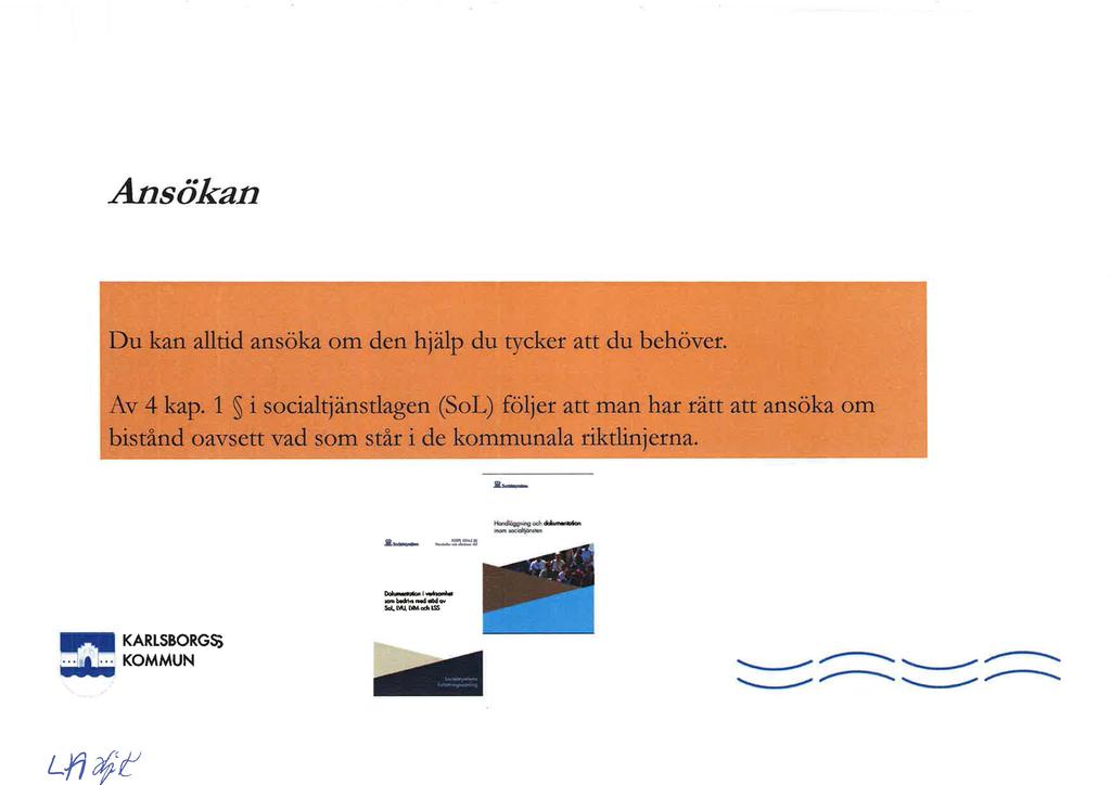 Ansökan Du kan alltid ansöka om den hjälp du tycker att du behöver. Av 4 kap.