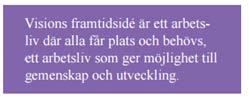 se Visions medlemmar leder, utvecklar och administrerar välfärden och jobbar i privata företag, kommuner, landsting och kyrkan.