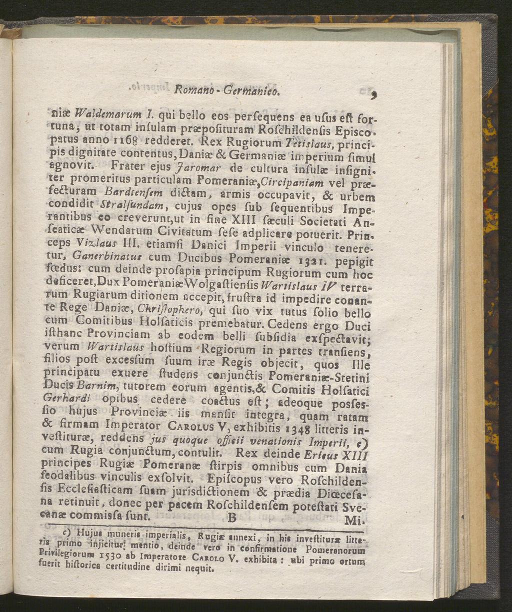 Romano - Germänico. eise Waldemarum I. qui hello eos perfequens ea ufus eft fortuna, ut totam infulam praepofituram Rofchrldenfis Episco» patus anno 116g redderet.