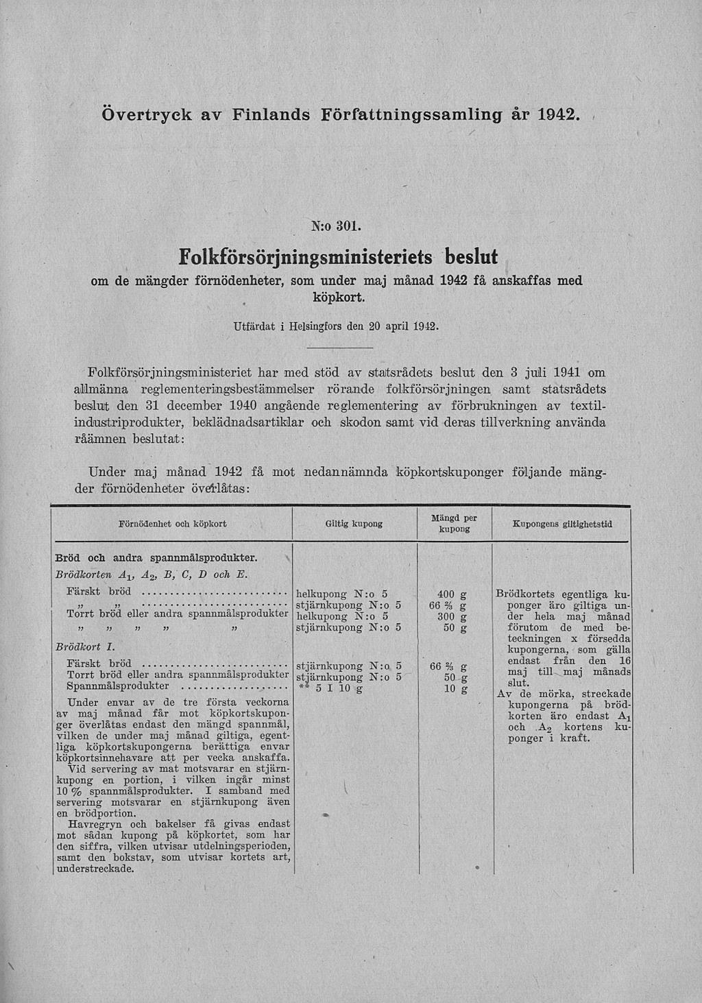 Övertryck av Finlands Författningssamling år 1942. N:o 301. Folkförsörjningsministeriets beslut om de mängder förnödenheter, som under maj månad 1942 få anskaffas med köpkort.