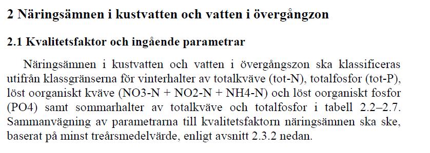5(8) Med hänvisning till Weserdomen har nyligen Havs- och Vattenmyndigheten i rapport 2016:30 gjort följande bedömning: Det räcker med en försämring av en kvalitetsfaktor för att en försämring av