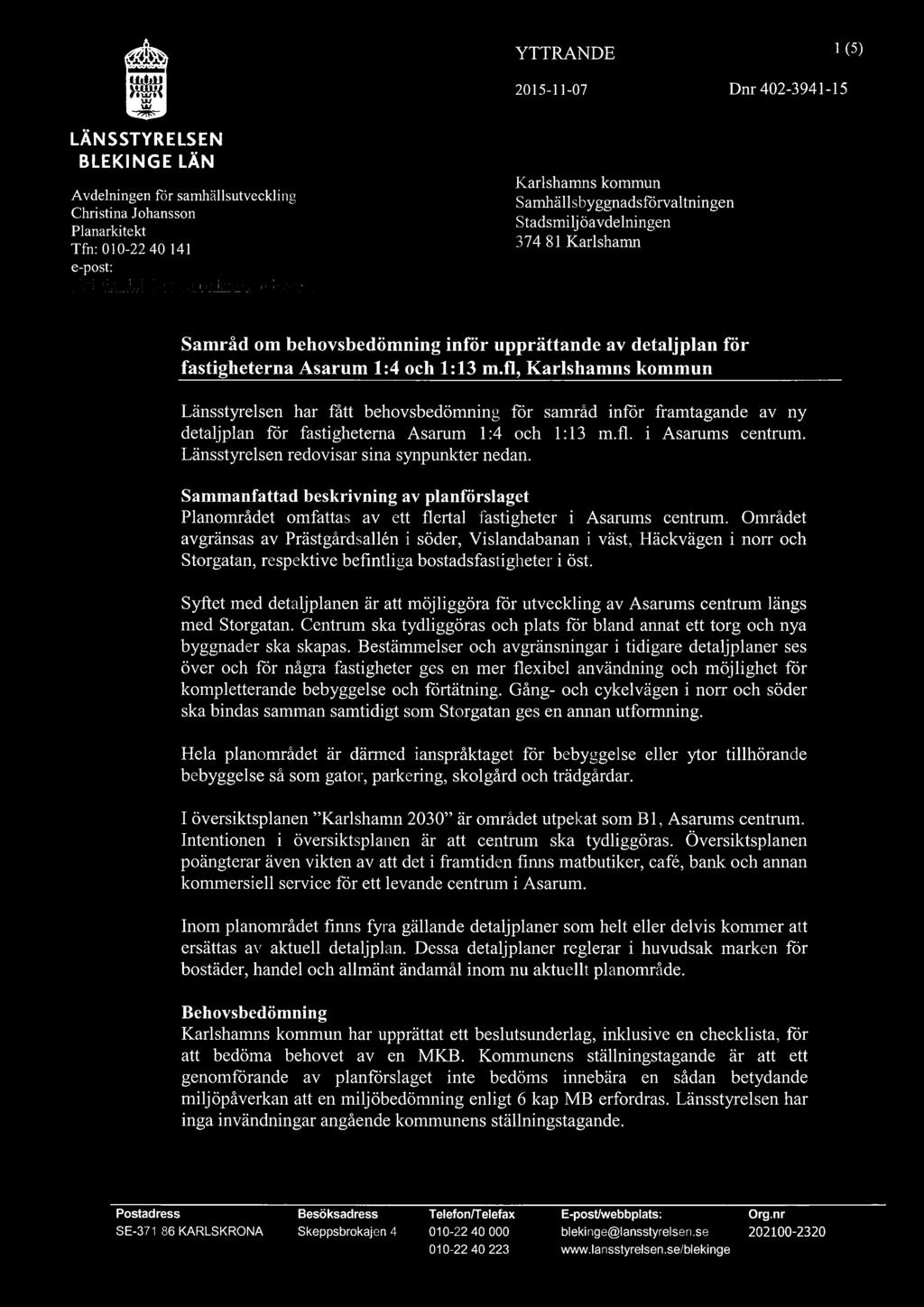 ä» YTTRANDE 1 (5) mm 2015-ll-07 Dnr402-394l-l5 LÄNSSTYRELSEN BLEKINGE LÄN Avdelningen för samhällsutveckling i ;i Christina Planarkitekt Johanss Tfn: 010-22 40 141 e-post: on :litet: christina.k.iohanssonflla11sstvre1séf1?