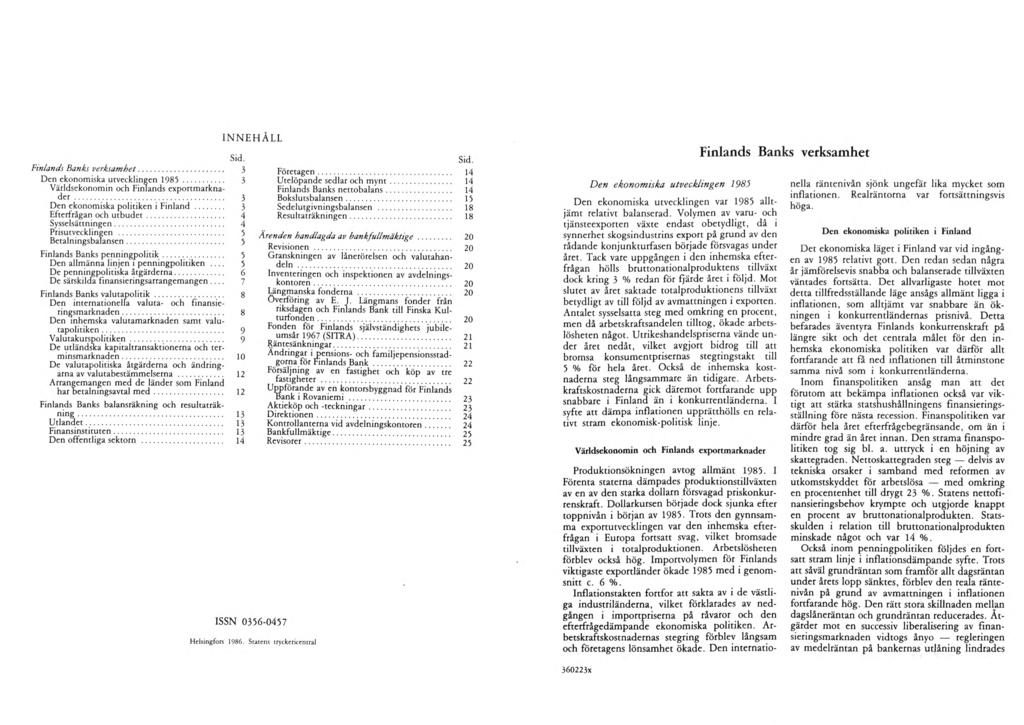 IN N E H A L L Sid. Finlands Banks verksamhet... 3 Den ekonomiska utvecklingen 1985... 3 Världsekonomin och Finlands exportmarknader... Den ekonomiska politiken i Finland.