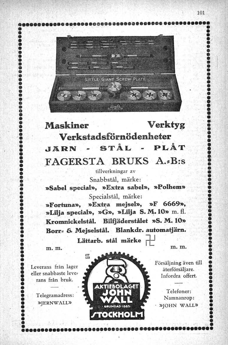 101., " e ~ O,'o o',...' 1.- I - I..~ O :- Maskiner Verktyg -:..: Verkstadsförnödenheter : : JARN STÅL PLÅT :! _FAGERSTA BRUKS A.:=B.:s! :' tillverkningar av ' - ::. c. '. Snabbstål, märke:.