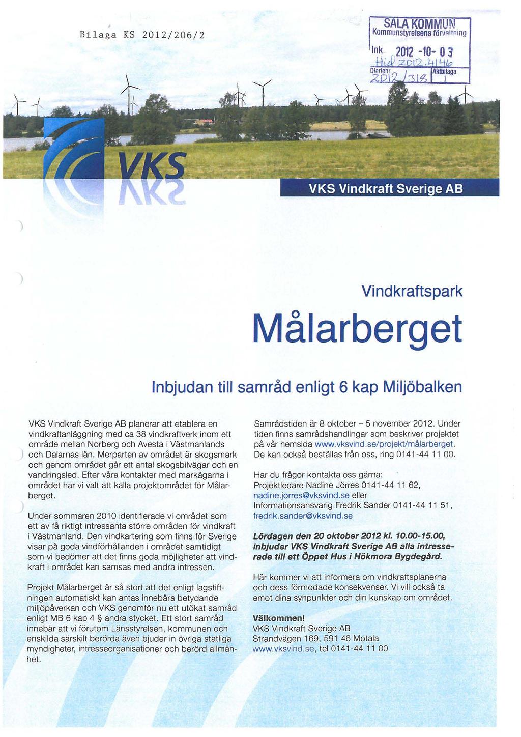Bilaga KS 2012/206/2 ) ) Vindkraftspark Målarberget Inbjudan till samråd enligt 6 kap Miljöbalken VKS Vindkraft Sverige AB planerar att etablera en vindkraftanläggning med ca 38 vindkraftverk inom