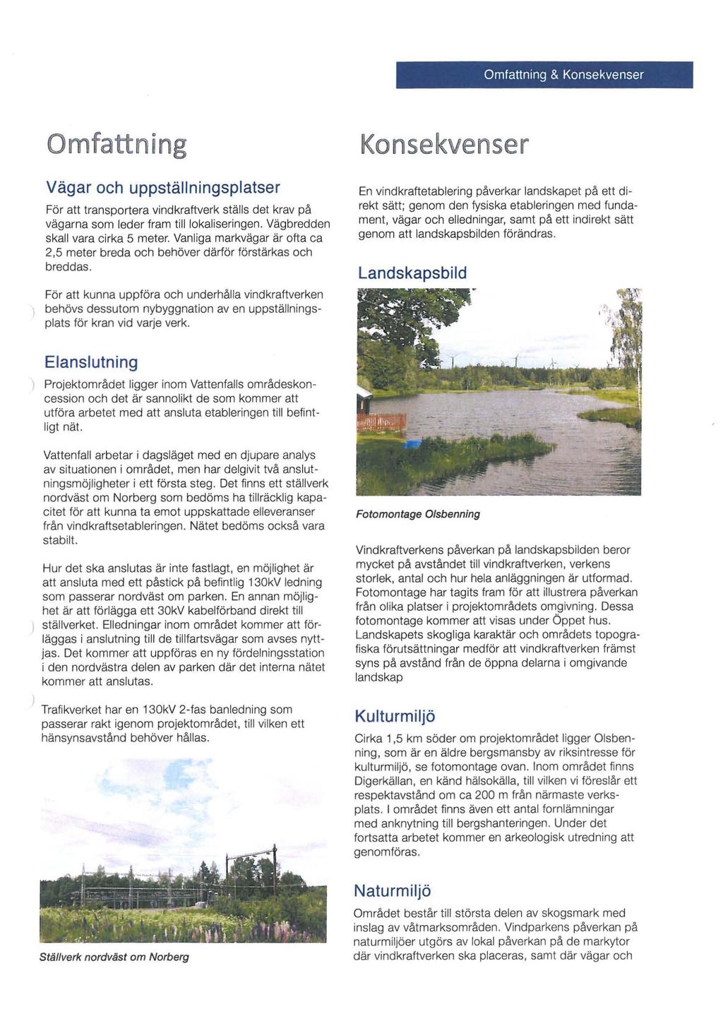 Omfattning & Konsekvenser Omfattning Vägar och uppställningsplatser För att transportera vindkraftverk ställs det krav på vägarna som leder fram till lokaliseringen.