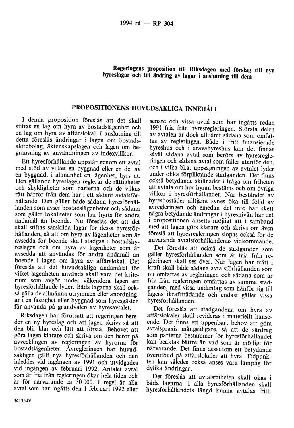 1994 rd- RP 304 Regeringens proposition till Riksdagen med förslag till nya hyreslagar och till ändring av lagar i anslutning till dem PROPOSITIONENS HUVUDSAKLIGA INNEHÅLL I denna proposition