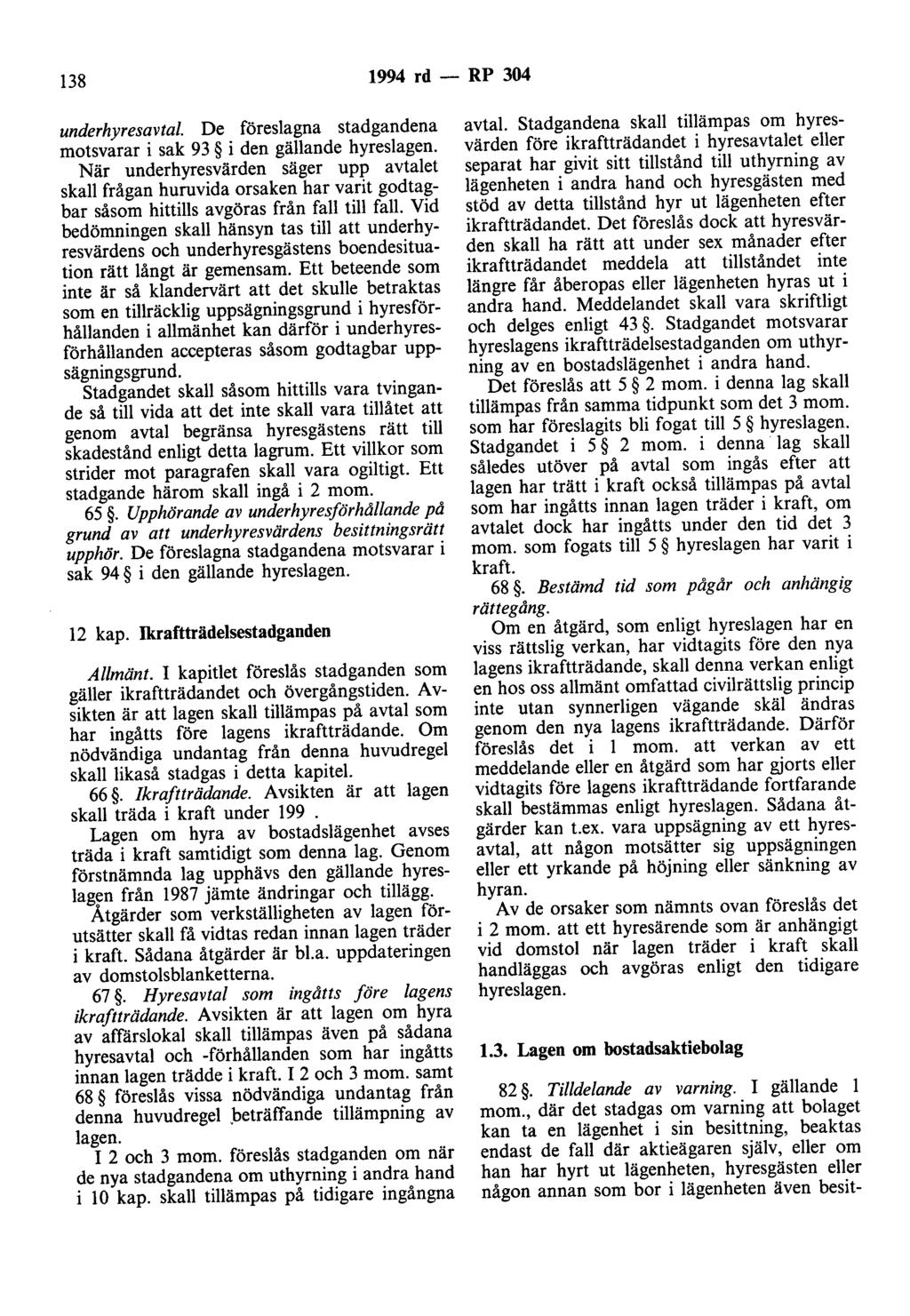 138 1994 rd - RP 304 underhyresavtal De föreslagna stadgandena motsvarar i sak 93 i den gällande hyreslagen.