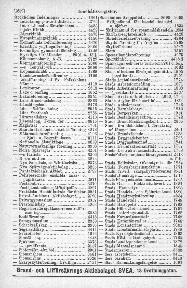 [1859] Innehålls-reglster, Stookholms Indelningar... 1661 Stockholms Skeppslista 2690-2693 -;- Inteckningsgarantiaktieb...... 2722,- Skiljenämnd för handel, industri - Internationella lärarinnehem.