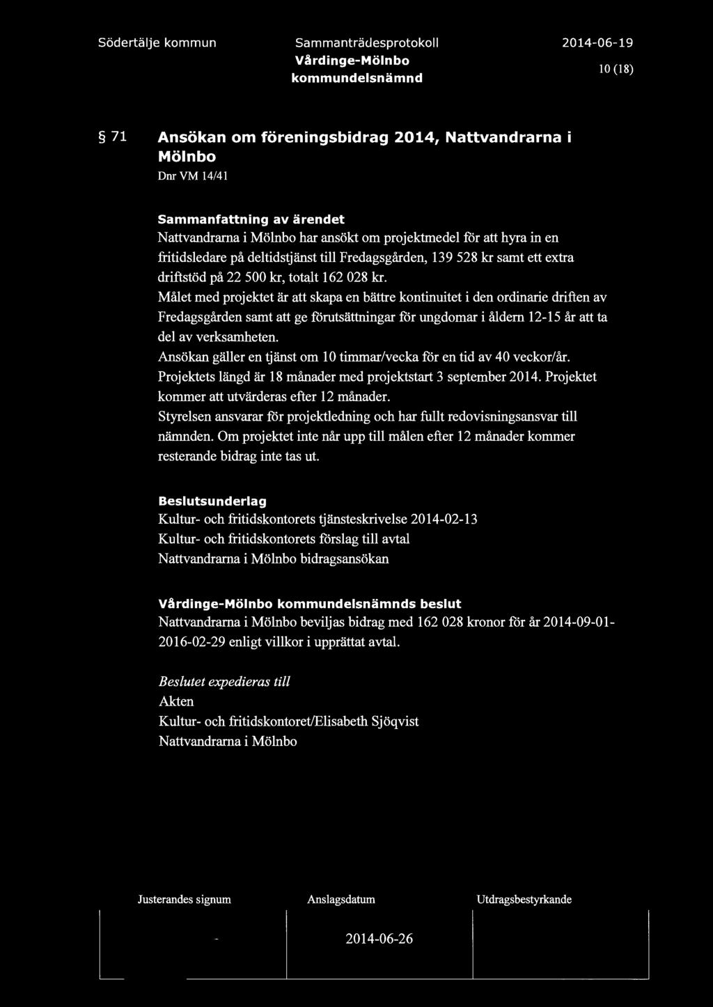 södertäje kommun Sammanträdesprotoko Värdinge-Mönbo O (18) 71 Ansökan om föreningsbidrag 2014, Nattvandrarna i Mönbo DnrVM 14/41 Nattvandrarna i Mönbo har ansökt om projektmede för att hyra in en