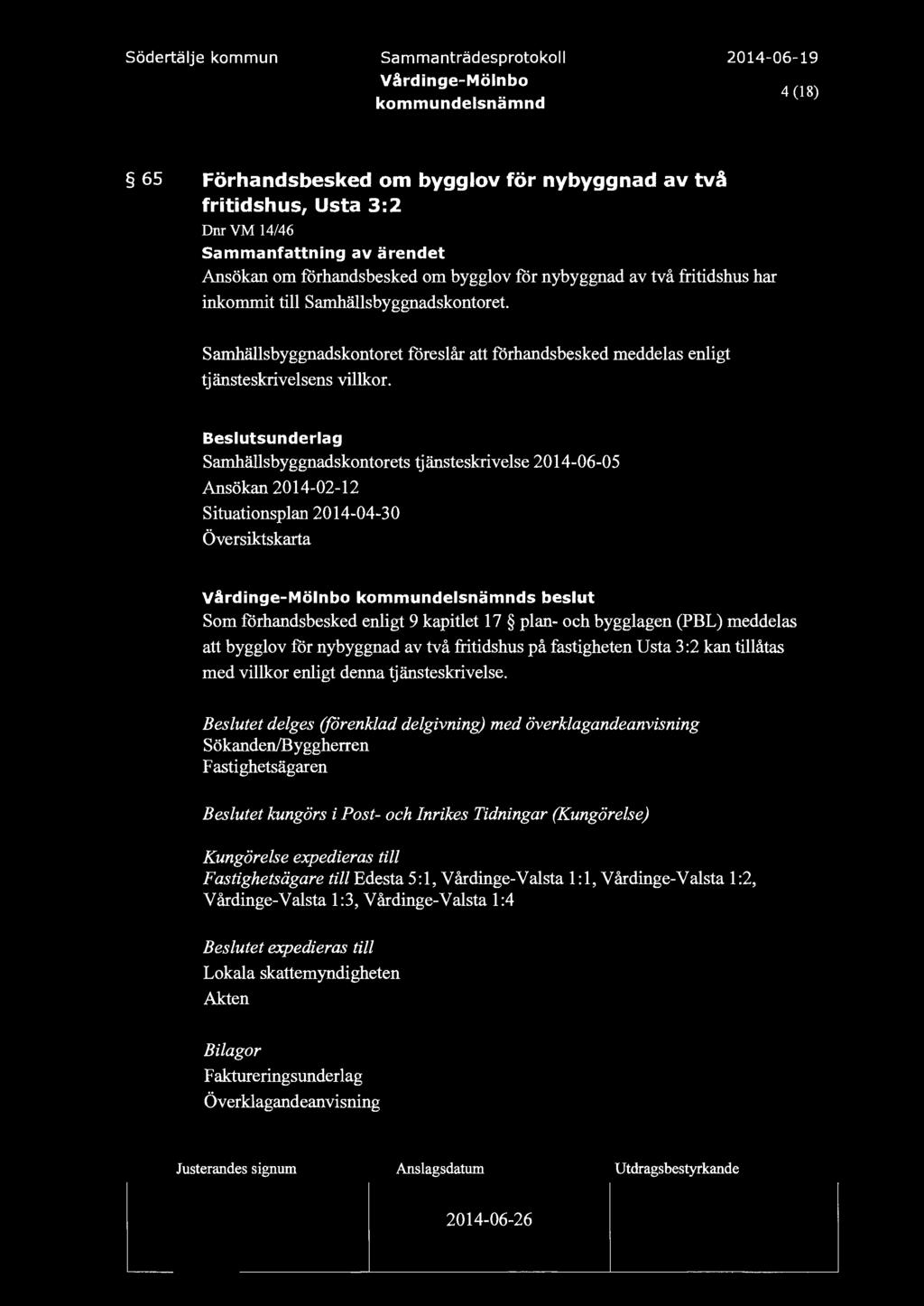 Södertäje kommun Sammanträdesprotoko Vårdinge-Mönbo 4 (18) 65 Förhandsbesked om byggov för nybyggnad av två fritidshus, Usta 3:2 Dm VM 14/46 Ansökan om förhandsbesked om byggov för nybyggnad av två