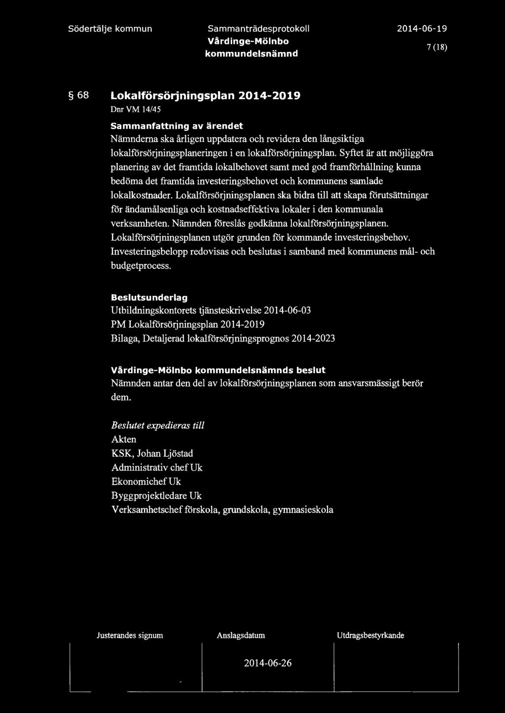 södertäje kommun Sammanträdesprotoko Värdinge-Mönbo 7 (18) 68 Lokaförsörjningspan 2014-2019 Dnr VM 14/45 Nämnderna ska årigen uppdatera och revidera den ångsiktiga okaförsörjningspaneringen i en