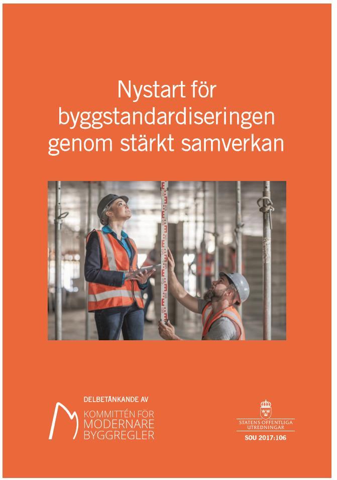 Pågående remisser Nystart för standardisering genom stärks samverkan (SOU 2017:106) En mer förutsägbar byggprocess