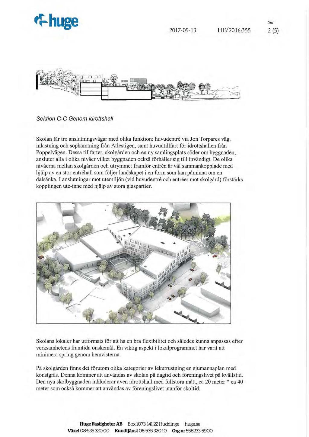 ~huge 2017-09-13 HF/2016:355 Sid 2 (5) :~-::;1 '/ Sektion C-C Genom idrottshall Skolan får tre anslutningsvägar med olika funktion: huvudentre via Jon Torpares väg, inlastning och sophämtning från