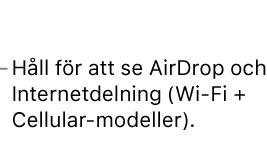 När ipad är olåst kan du även öppna Kontrollcenter genom att dubbelklicka på hemknappen. Kom åt fler reglage.