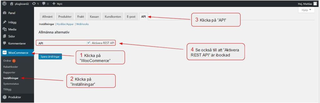 Steg 13. Gå till API inställningar (OBS! Detta kräver att du har installerat tillägget WooCommerce) Nu går du in på din WooCommerce butik.