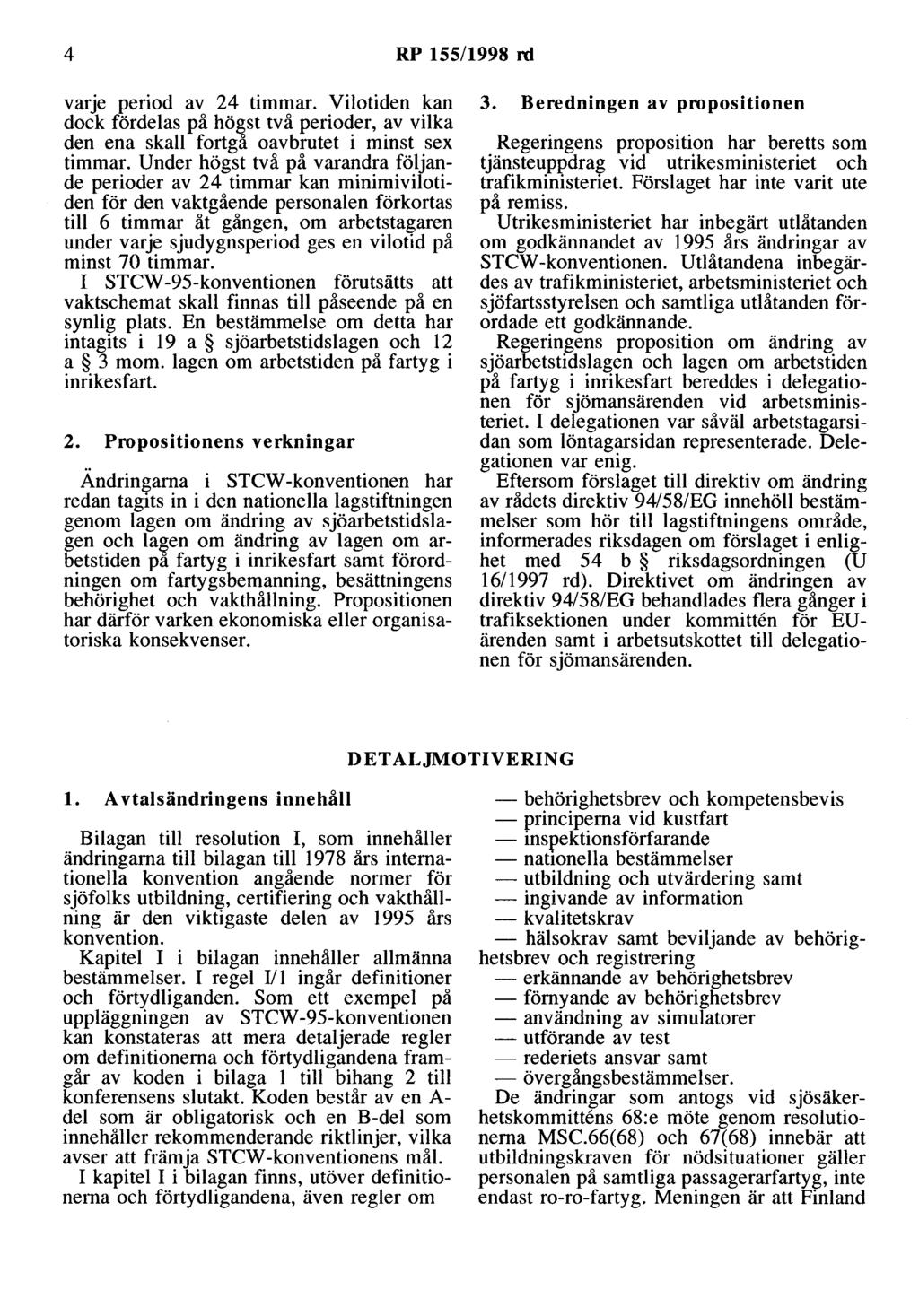4 RP 155/1998 rd varje period av 24 timmar. Vilotiden kan dock fördelas på hö&st två perioder, av vilka den ena skall fortga oavbrutet i minst sex timmar.