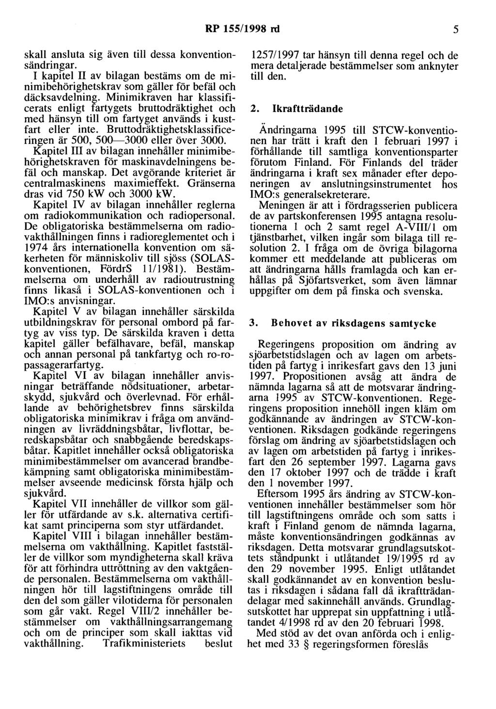 RP 155/1998 rd 5 skall ansluta sig även till dessa konventionsändringar. I kapitel II av bilagan bestäms om de minimibehörighetskrav som gäller för befäl och däcksavdelning.