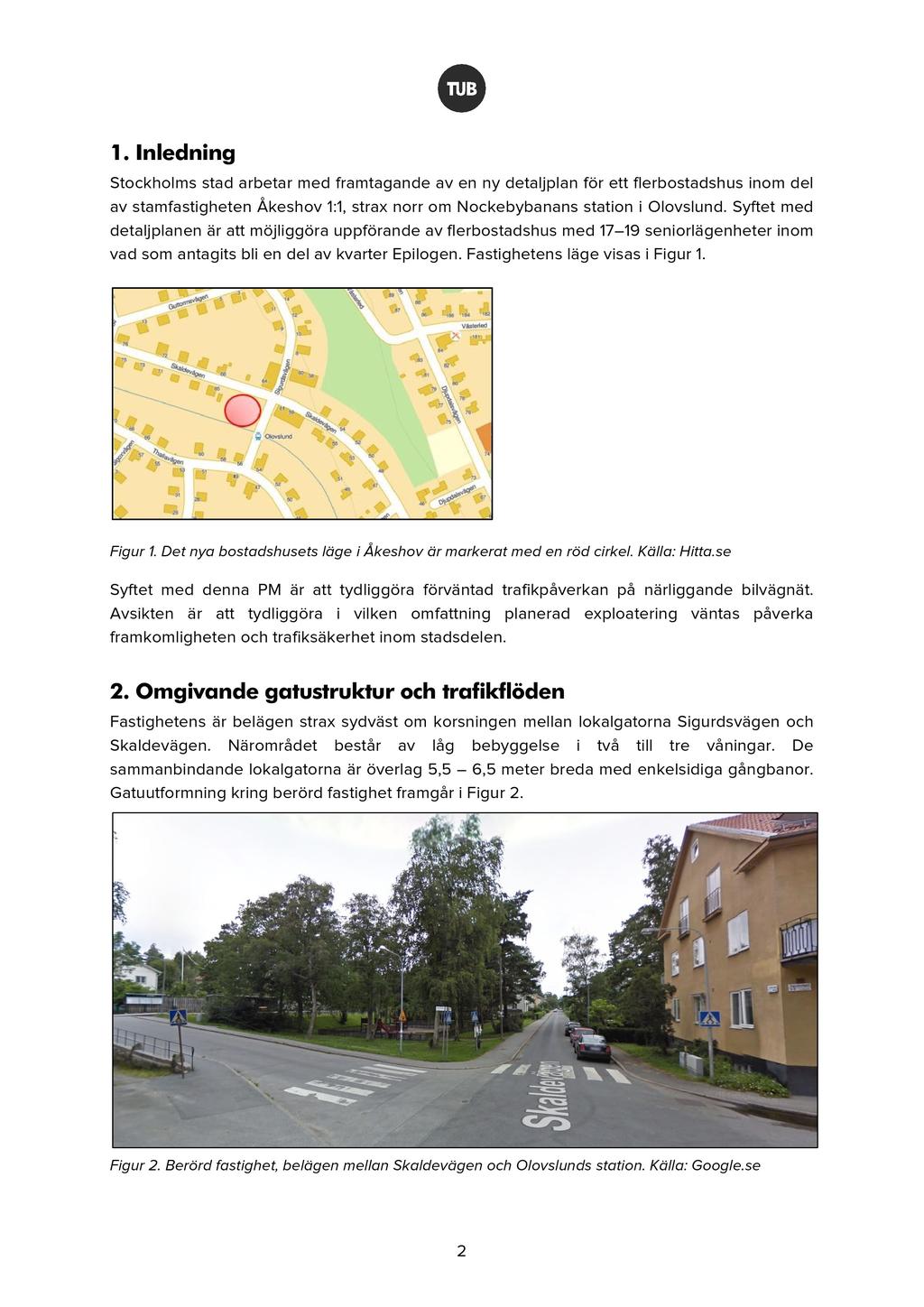 1. Inledning S tockholms stad arbetar med framtagande av en ny detaljplan för ett flerbostadshus inom del av stamfastigheten Åkeshov 1:1, strax norr om Nockebybanans station i Olovslund.
