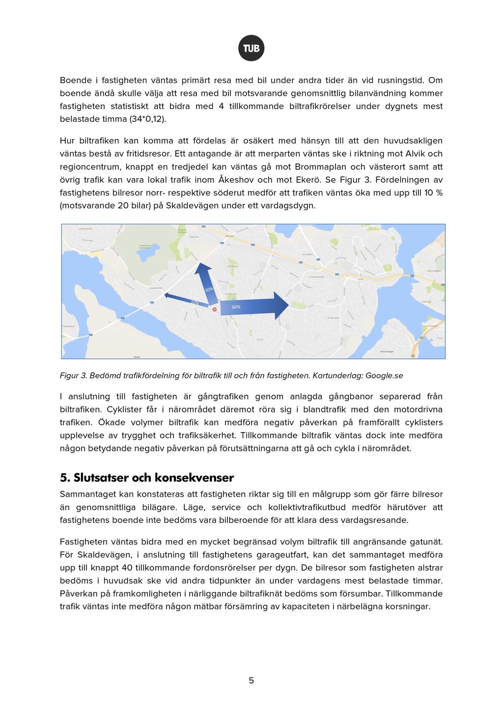 Boende i f astigheten väntas primärt resa med bil under andra tider än vid rusningstid.