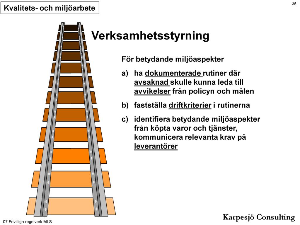 Styrning av aktiviteter som är förknippade med betydande miljöpåverkan skall ske genom rutiner (dokumenterade där det anses vara nödvändigt), samt genom att fastställa gränsvärden för driftskriterier