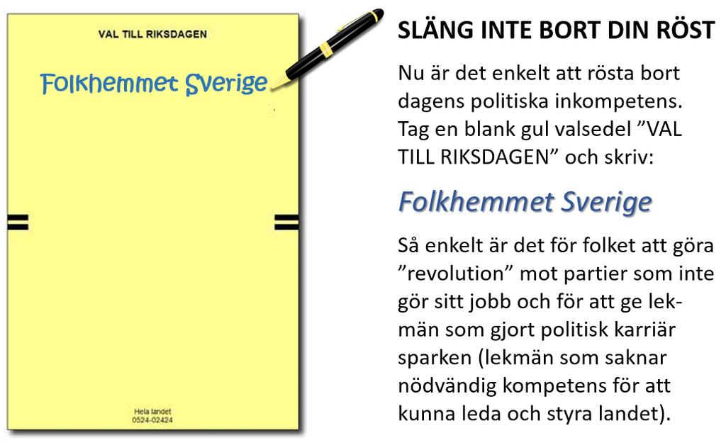 SLÄNG INTE BORT DIN RÖST = DUBBELFEL Att rösta på det minst dåliga i riksdagsvalet är ju DUBBELFEL! Dels röstar du på en dålig politik och då får du en dålig politik (den som orsakat dagens problem).