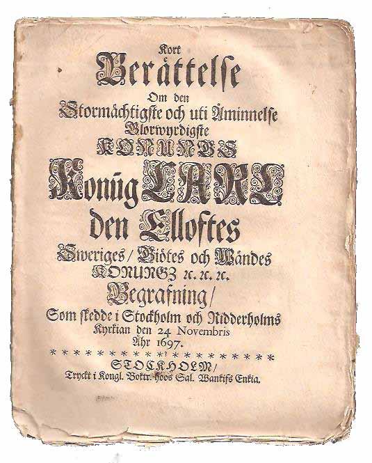 Nr 7. Karl XI:s begravning och kastmedaljerna. [karl xi]. Kort Berättelse Om den Stormächtigste och uti Åminnelse Glorwyrdigste Konungs Konung Carl Den Elloftes Sweriges, Giötes och Wändes Konungz &c.