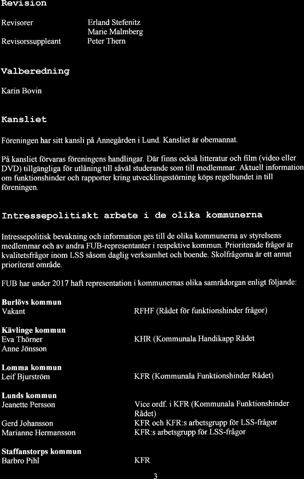 Revision Revisorer Revisorssuppleant Erland Stefenitz Marie Malmberg Peter Thern Valberedning Karin Bovin Kansliet Föreningen har sitt kansli på Annegården i Lund.