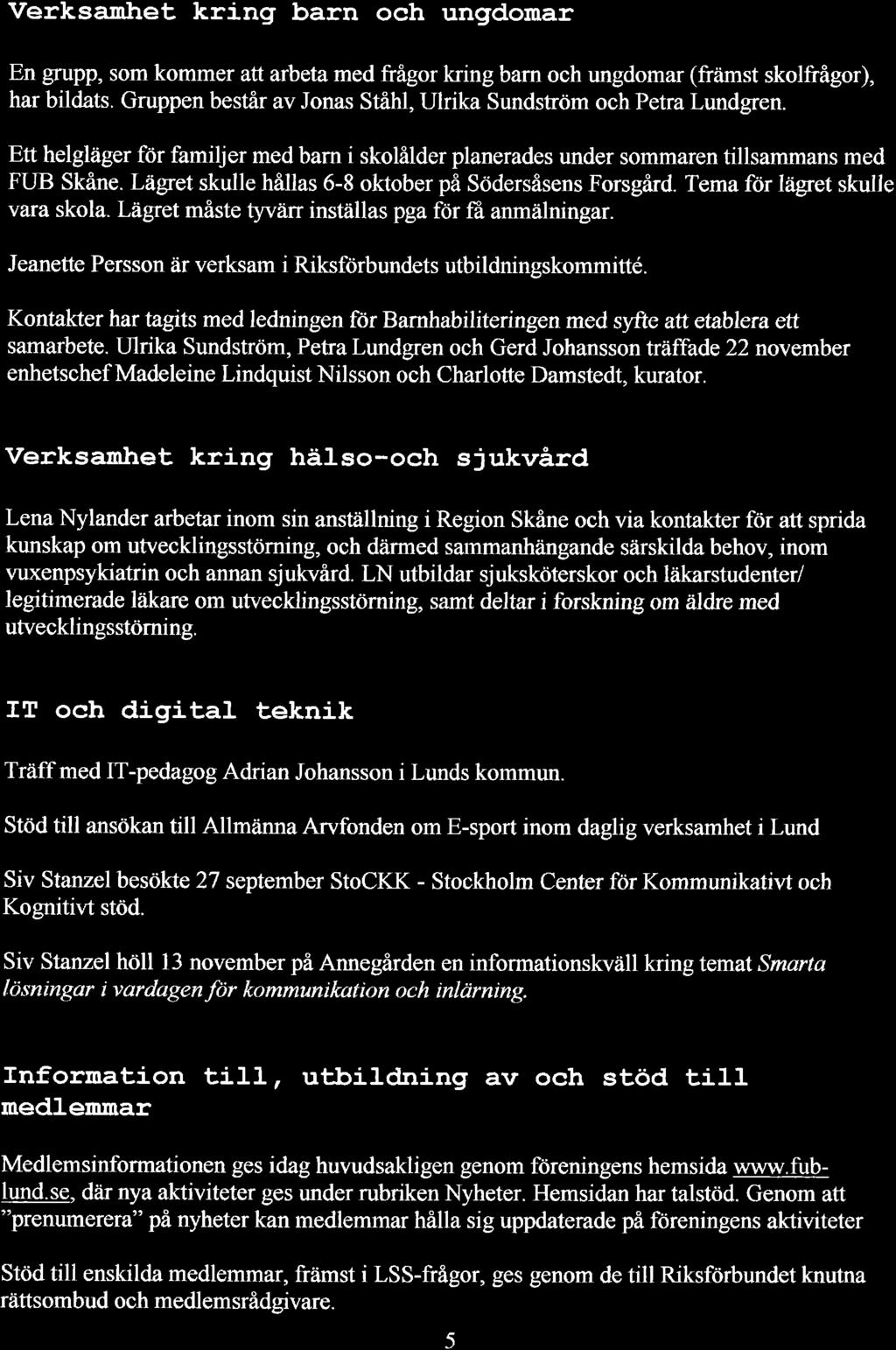 Verksamtret kring barn och ungldomar En grupp, som kommer att arbeta med frågor kring barn och ungdomar (främst skolfrågor), har bildats.