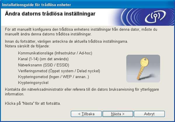 Trådlös konfiguration för Windows j Du måste ändra datorns trådlösa inställningar tillfälligt. Följ anvisningarna på skärmen och glöm inte att anteckna alla inställningar, som t.ex.