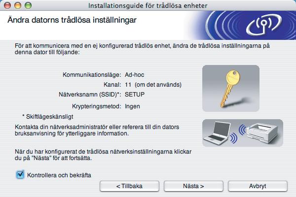 5 Alternativ Kommunikationsläge (infrastruktur/ad-hoc): Kanal: Nätverksnamn (SSID/ESSID): Verifieringsmetod (öppet system/delad nyckel): Kryptering (ingen/wep/wpa/wpa2-psk): Krypteringsnyckel: