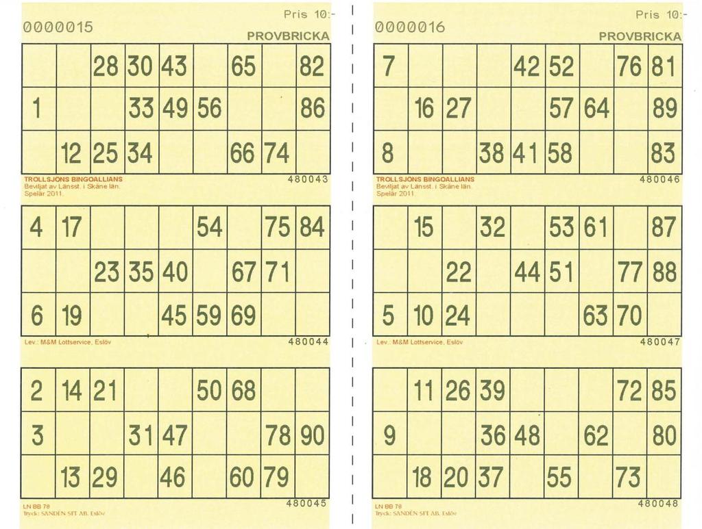 SE Engångsbricka Typ B Artikelnr Artikelnr Färg Löpnr Streckkod 22 + Tilltryck + Tilltryck Vit 702511 702521 Gul 702512 702522 Beskrivning Ark med 6 brickor Alla talen 1-90 finns på arket Avsedda att
