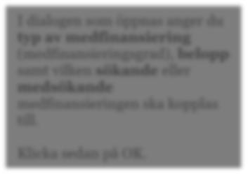 Medfinansieringen ska registreras i lokalvaluta, välj korrekt valuta kod, SEK eller DKK.