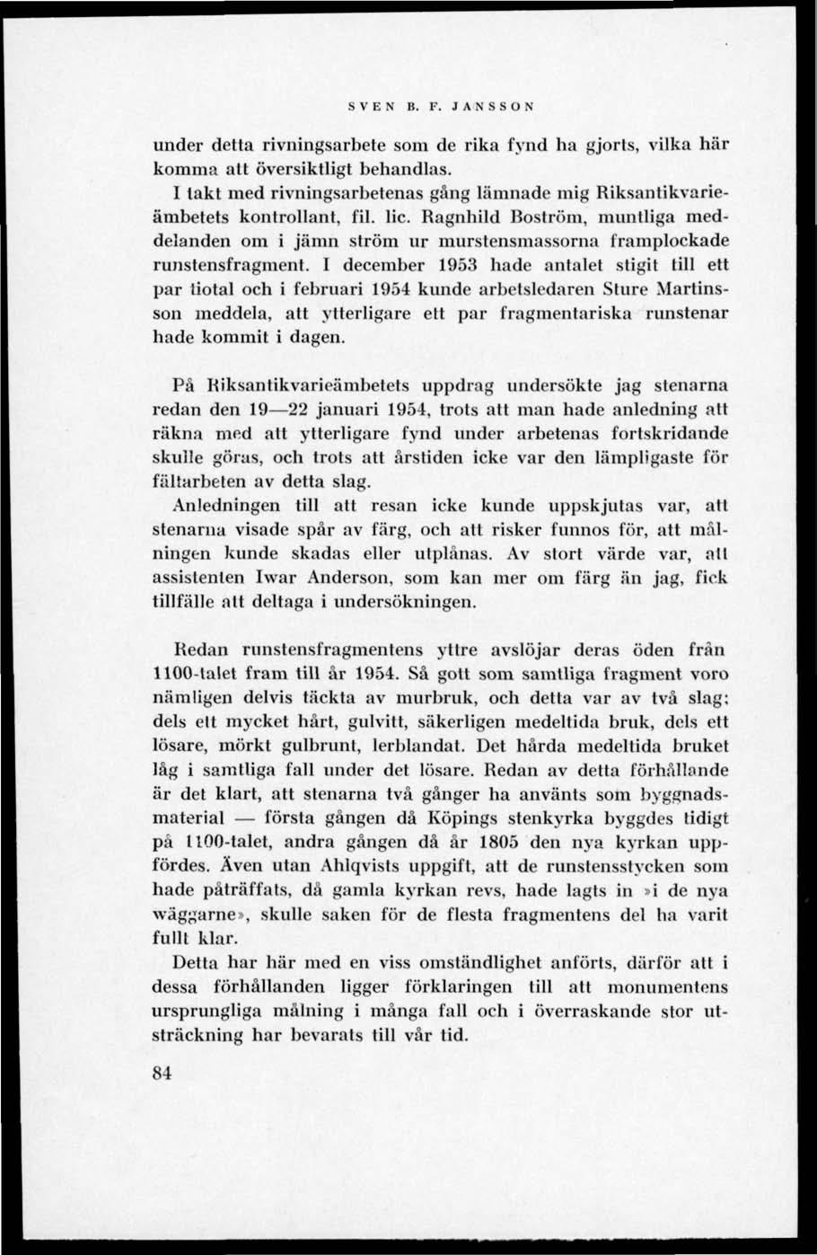 SVEN R. F. J A N S S O N under detta rivningsarbete som de rika fynd ha gjorts, vilka här komma alt översiktligt behandlas.