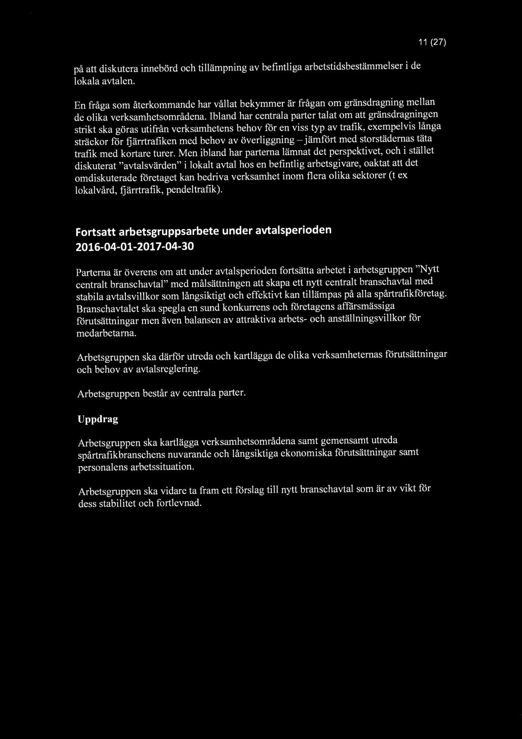 på att diskutera innebörd och tillämpning av befintliga arbetstids bestämmelser i de lokala avtalen.