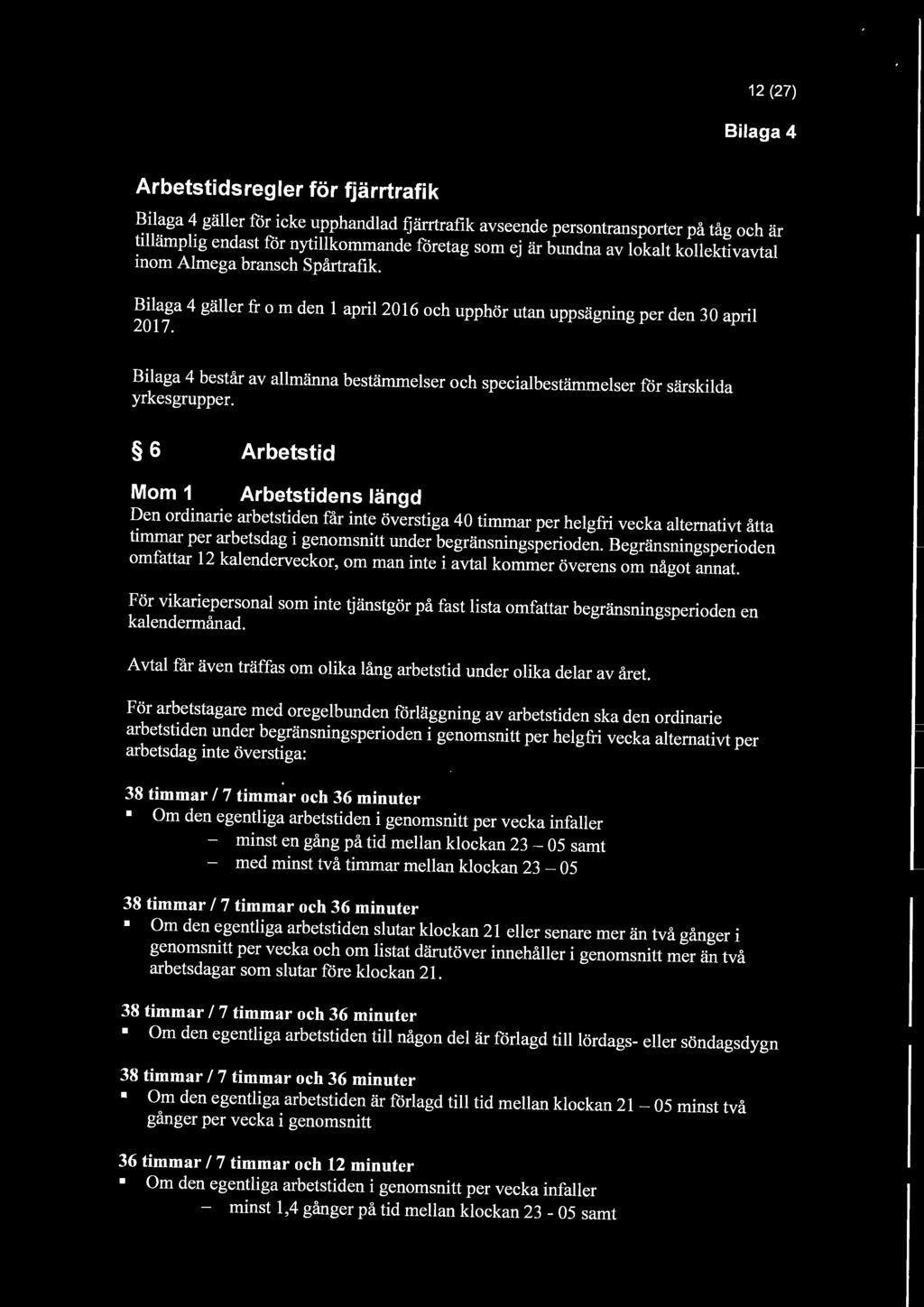 Bilaga 4 består av allmänna bestämmelser och specialbestämmelser för särskilda yrkesgrupper.