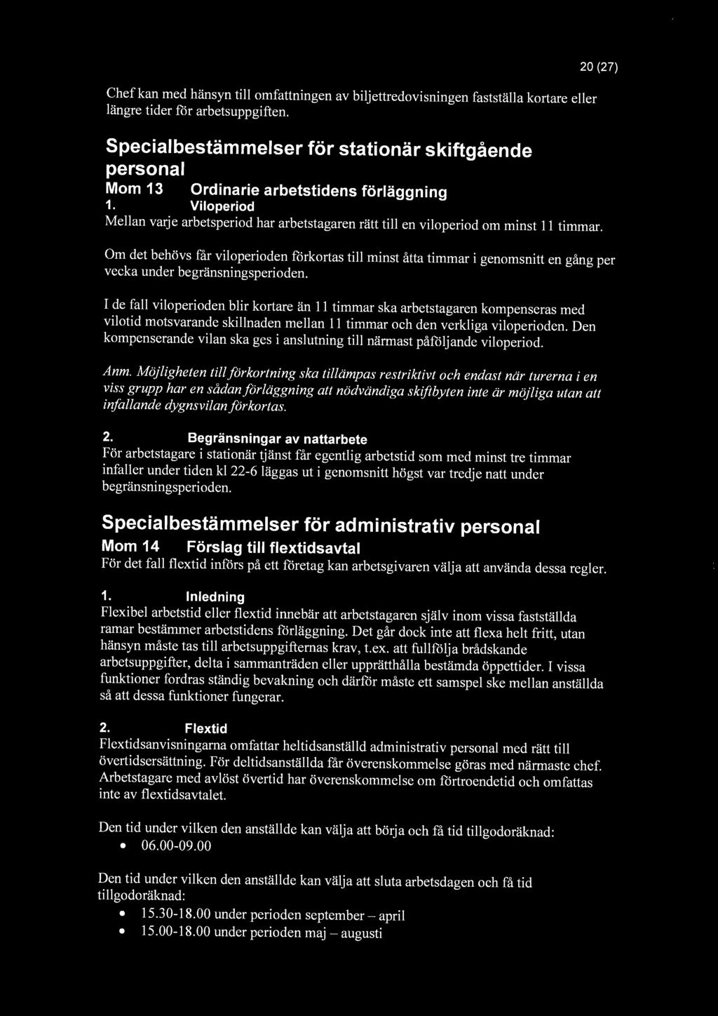 Chef kan med hänsyn till omfattningen av biljettredovisningen fastställa kortare eller längre tider för arbetsuppgiften.