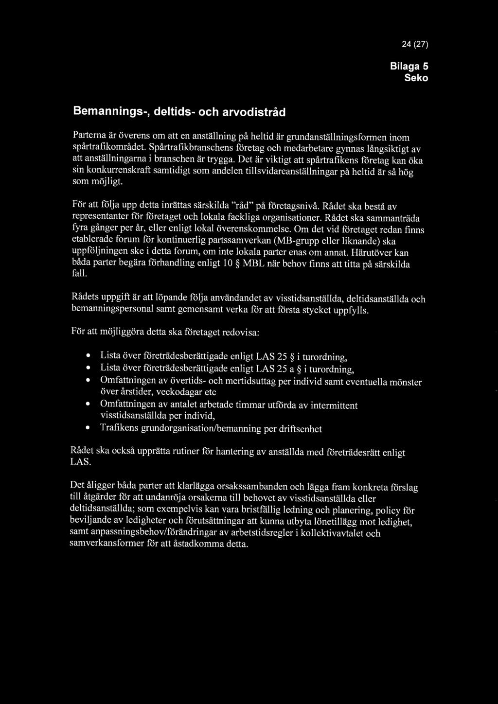 24 (27) Bilaga 5 Seko Bemannings-, deltids- och arvodistråd Parterna är överens om att en anställning på heltid är grundanställningsformen inom spårtrafikområdet.